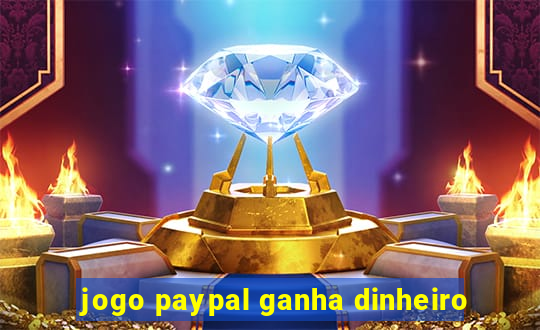 jogo paypal ganha dinheiro